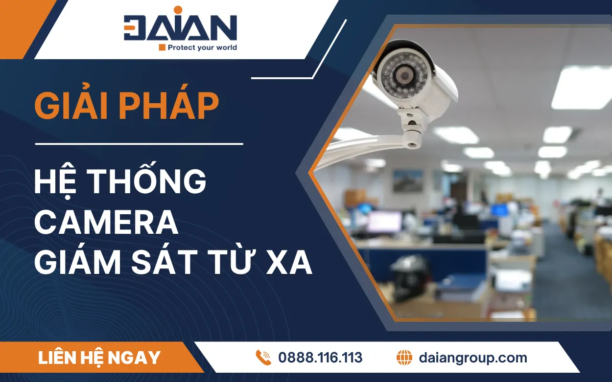 Hệ thống camera giám sát từ xa – Giải pháp an ninh thông minh, tiện lợi cho mọi không gian