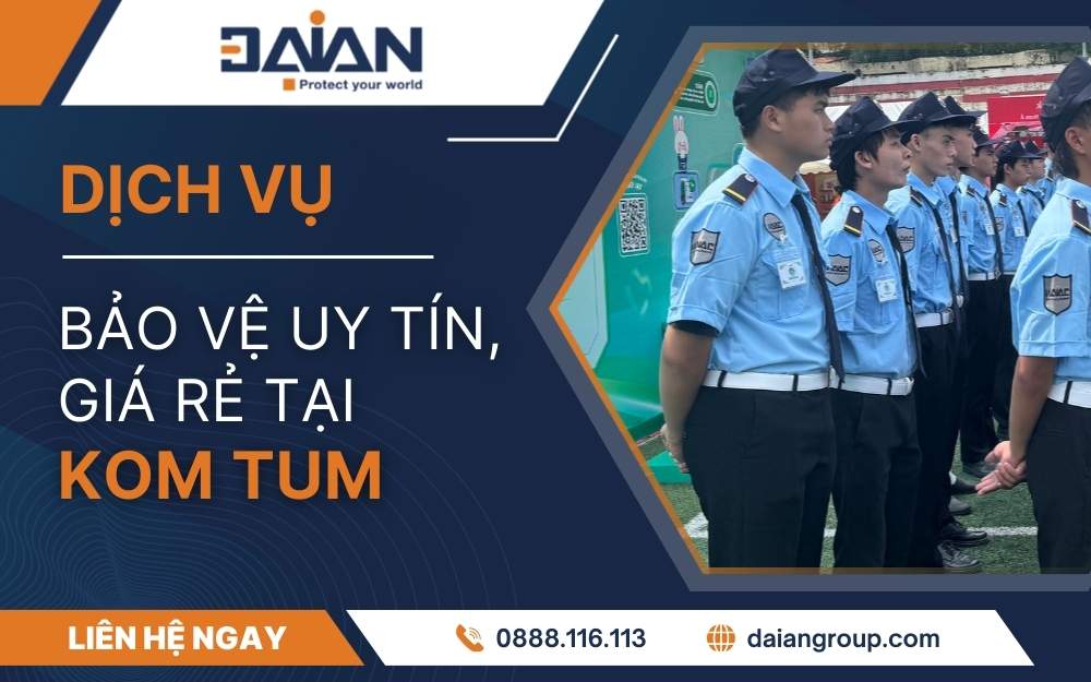 Dịch Vụ Bảo Vệ Tại Kon Tum Uy Tín – Giá Rẻ