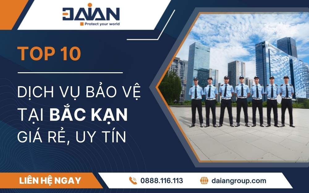 Top 10 Dịch Vụ Bảo Vệ Tại Bắc Kan Giá Rẻ Uy Tín