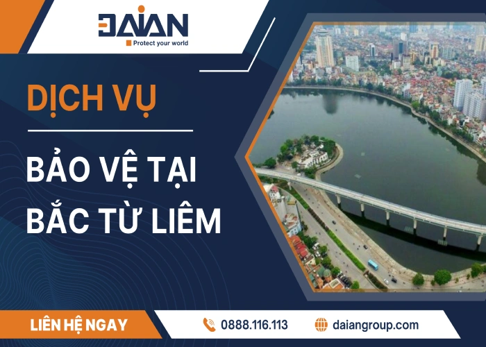 Dịch vụ bảo vệ tại Bắc Từ uy tín chuyên nghiệp Liêm Daiangroup (08)
