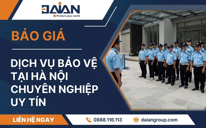 Dịch vụ bảo vệ tại Hà Nội Chuyên nghiệp Uy tín daiangroup