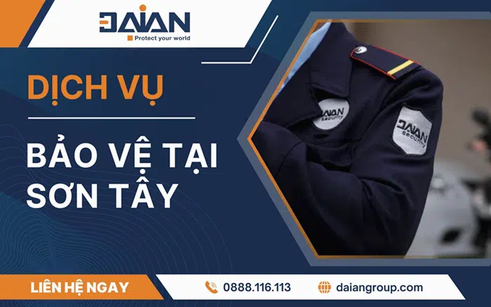 Dịch vụ bảo vệ tại Sơn Tây Daiangroup