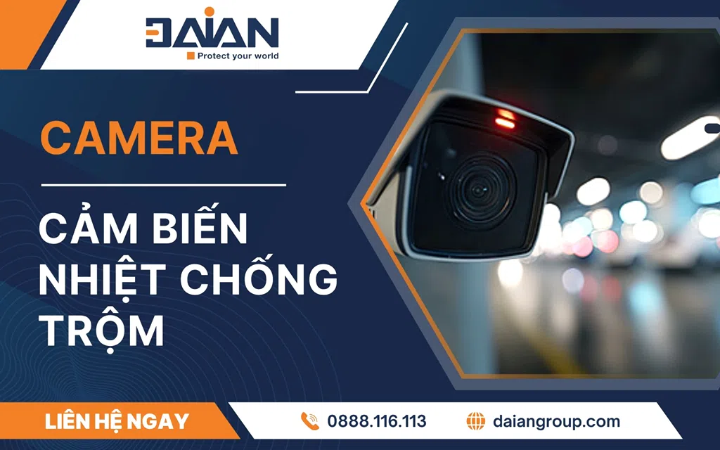 Camera Cảm Biến Nhiệt Chống Trộm Giải Pháp An Ninh Daiangroup