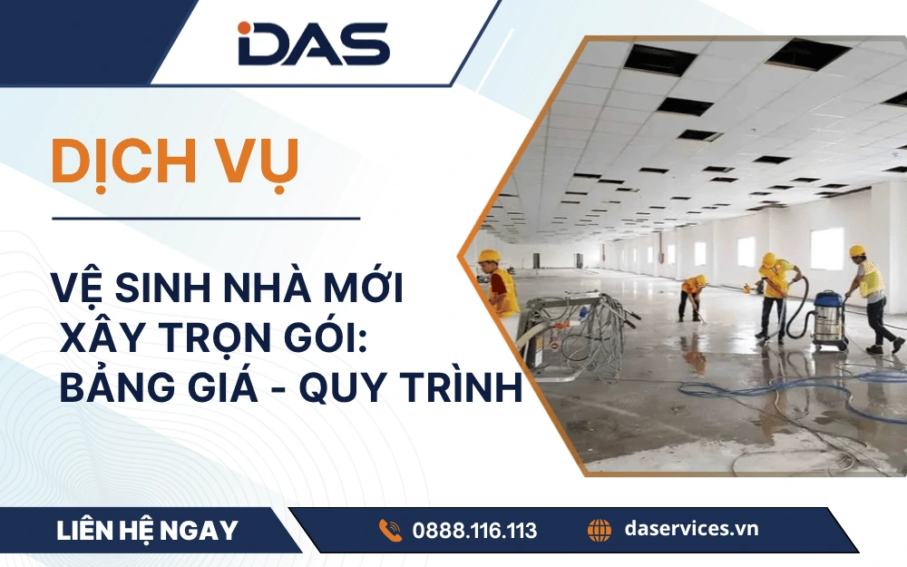 Dịch vụ vệ sinh nhà mới xây trọn gói: Bảng giá & Quy trình chuẩn 2026