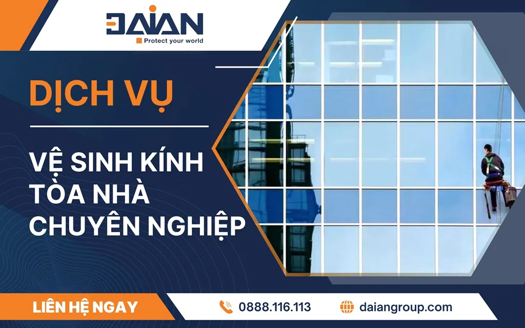Dịch vụ vệ sinh kính tòa nhà chuyên nghiệp daiangroup