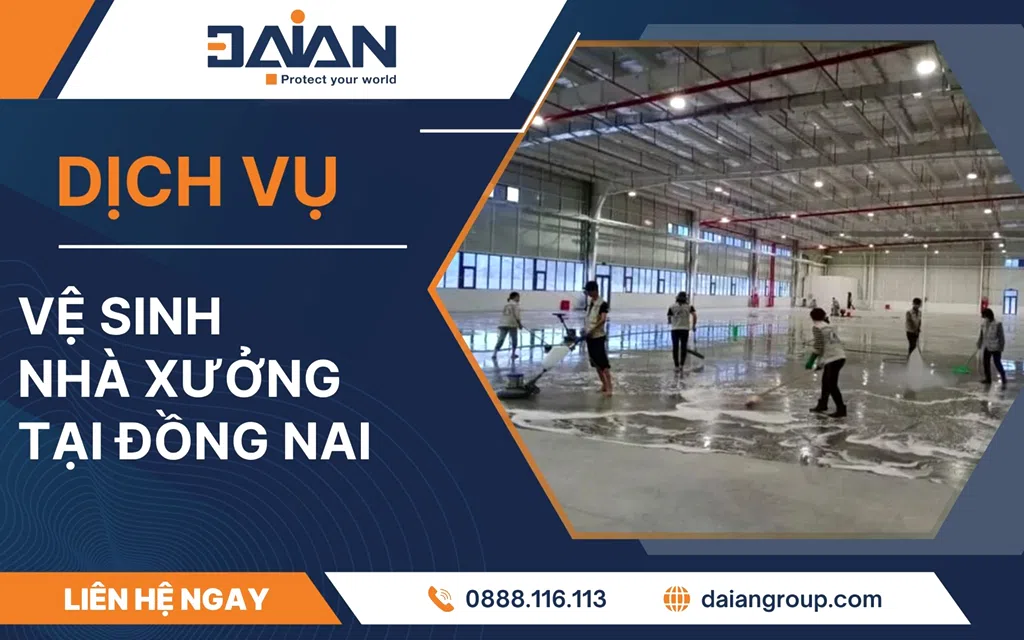 Dịch vụ vệ sinh nhà xưởng tại Đồng Nai uy tín chuyên nghiệp Daiangroup